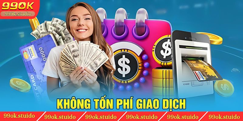 Nạp tiền 99ok Không tốn phí giao dịch