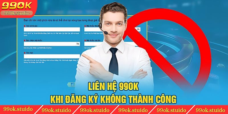 Liên hệ 99ok khi đăng ký không thành công