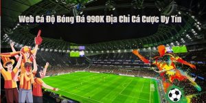 Web Cá Độ Bóng Đá 99OK Địa Chỉ Cá Cược Uy Tín