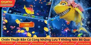 Chiến Thuật Bắn Cá Cùng Những Lưu Ý Không Nên Bỏ Qua